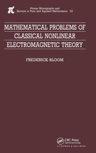 Mathematical Problems of Classical Nonlinear Electromagnetic Theory Frederick Bloom Author