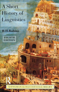 A Short History of Linguistics R.H. Robins Author