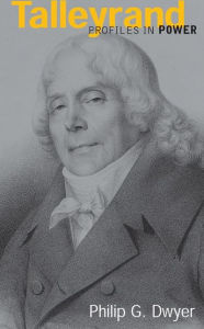Talleyrand Philip G. Dwyer Author