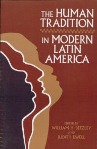 The Human Tradition in Modern Latin America - William H. Beezley