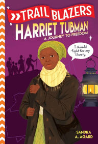 Harriet Tubman: A Journey to Freedom (Trailblazers Series) Sandra A. Agard Author