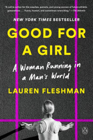 Good for a Girl: A Woman Running in a Man's World Lauren Fleshman Author