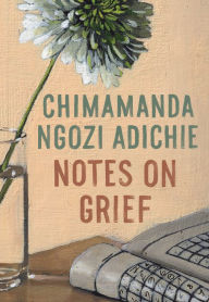 Notes on Grief: A Memoir Chimamanda Ngozi Adichie Author