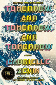 Tomorrow, and Tomorrow, and Tomorrow Gabrielle Zevin Author