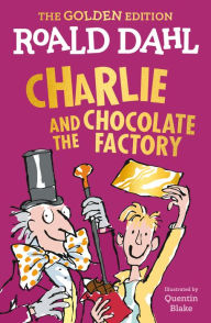 Charlie and the Chocolate Factory: The Golden Edition Roald Dahl Author