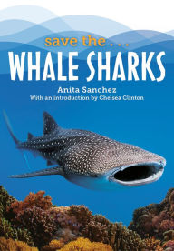 Save the...Whale Sharks Anita Sanchez Author