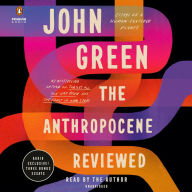 The Anthropocene Reviewed: Essays on a Human-Centered Planet John Green Author