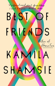 Best of Friends: A Novel Kamila Shamsie Author