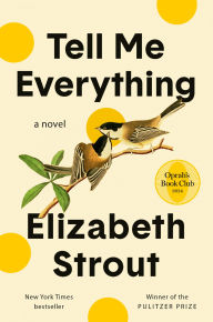 Tell Me Everything: Oprah's Book Club: A Novel Elizabeth Strout Author