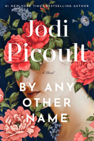 By Any Other Name: A Novel Jodi Picoult Author