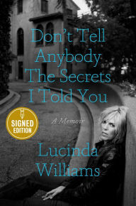 Don't Tell Anybody the Secrets I Told You (Signed Book) Lucinda Williams Author
