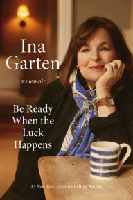 Be Ready When the Luck Happens: A Memoir Ina Garten Author