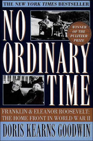 No Ordinary Time: Franklin and Eleanor Roosevelt: The Home Front in World War II - Doris Kearns Goodwin