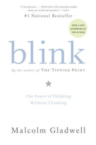 Blink: The Power of Thinking without Thinking - Malcolm  Gladwell