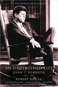 An Unfinished Life: John F. Kennedy, 1917 - 1963 - Robert Dallek