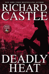 Deadly Heat (Nikki Heat Series #5) Richard Castle Author