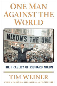 One Man Against the World: The Tragedy of Richard Nixon - Tim Weiner