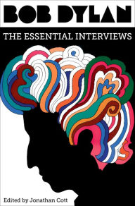 Bob Dylan: The Essential Interviews - Jonathan Cott