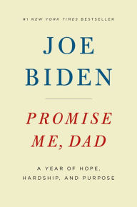 Promise Me, Dad: A Year of Hope, Hardship, and Purpose Joe Biden Author