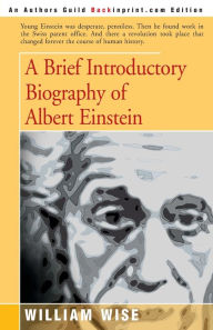 A Brief Introductory Biography of Albert Einstein William Wise Author