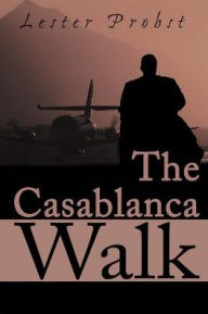The Casablanca Walk Lester Probst Author