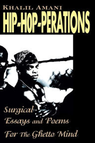 Hip-Hop-Perations: Surgical Essays and Poems for the Ghetto Mind Khalil Amani Author
