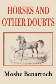 Horses and Other Doubts Moshe Benarroch Author