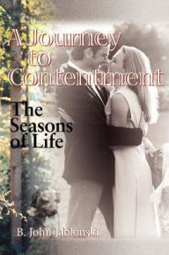 A Journey to Contentment: The Seasons of Life B John Jablonski Author