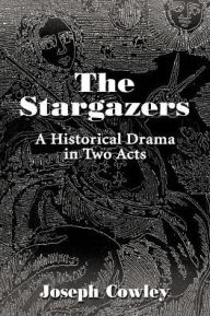 The Stargazers: A Historical Drama in Two Acts Joseph G. Cowley Author
