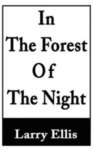 In the Forest of the Night Larry Ellis Author