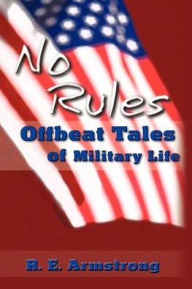 No Rules: Offbeat Tales of Military Life - R. E. Armstrong