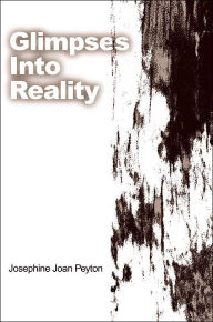 Glimpses into Reality - Josephine J Peyton