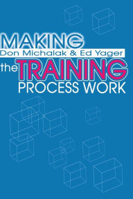 Making the Training Process Work Donald F Michalak Author