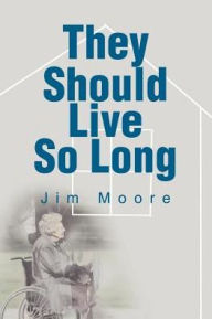 They Should Live so Long Jim Moore Author