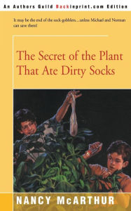 The Secret Of The Plant That Ate Dirty Socks Nancy R Mcarthur Author