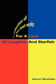 For a Love of Laughter and Starfish: A Collection of Five Short Works - Garret Mac Westlake