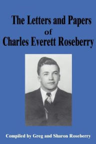 The Letters and Papers of Charles Everett Roseberry Greg Roseberry Author