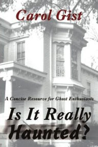 Is It Really Haunted?: A Concise Resource for Ghost Enthusiasts - Carol Gist