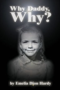Why Daddy, Why? Emelia Dion Hardy Author