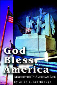God Bless America: Absurdities in American Life Allen L Scarbrough Author