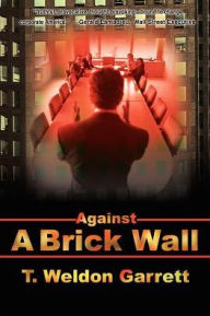 Against A Brick Wall T. Weldon Garrett Author
