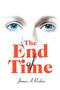 The End Of Time James A. Rozhon Author