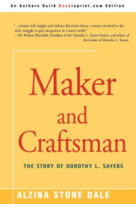 Maker and Craftsman: The Story of Dorothy L. Sayers Alzina Stone Dale Author