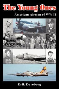 The Young Ones: American Airmen of WW II Erik Dyreborg Author