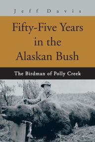 Fifty-Five Years in the Alaskan Bush: The John Swiss Story Jeff Davis Author