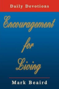 Encouragement for Living: Daily Devotions Mark Beaird Author