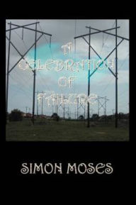 A Celebration of Failure Simon Moses Author