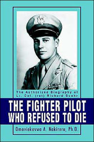The Fighter Pilot Who Refused to Die: The Authorized Biography of Lt. Col. Richard Suehr Omoviekovwa a Nakireru Author