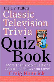 The TV Tidbits Classic Television Trivia Quiz Book Craig Hamrick Author