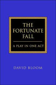 The Fortunate Fall: A Play in One Act David Bloom GUI GUI GUI GUI GUI GUI Author